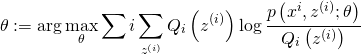 \[ \theta :=\arg \max_{\theta} \sum{i} \sum_{z^{(i)}} Q_{i}\left(z^{(i)}\right) \log \frac{p\left(x^{i}, z^{(i)} ; \theta\right)}{Q_{i}\left(z^{(i)}\right)}\]