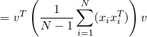 \[=   v^T \left(\frac{1}{N-1}\sum_{i=1}^{N} ( x_i x_i^T)\right) v\]