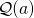 \mathcal{Q}(a) 