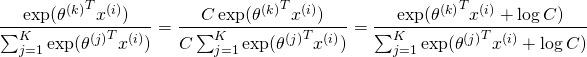 \[\dfrac{\exp({\theta^{(k)}}^T x^{(i)})}{\sum_{j=1}^{K}\exp({\theta^{(j)}}^T x^{(i)})} = \dfrac{C\exp({\theta^{(k)}}^T x^{(i)})}{C\sum_{j=1}^{K}\exp({\theta^{(j)}}^T x^{(i)})} = \dfrac{\exp({\theta^{(k)}}^T x^{(i)} + \log C)}{\sum_{j=1}^{K}\exp({\theta^{(j)}}^T x^{(i)} + \log C)}\]