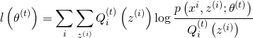 \[ l\left(\theta^{(t)}\right)=\sum_{i} \sum_{z^{(i)}} Q_{i}^{(t)}\left(z^{(i)}\right) \log \frac{p\left(x^{i}, z^{(i)} ; \theta^{(t)}\right)}{Q_{i}^{(t)}\left(z^{(i)}\right)}\]
