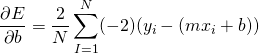 \[\frac{\partial E}{\partial b} = \frac{2}{N} \sum_{I=1}^{N} (-2) (y_i - ( mx_i + b ))   \]