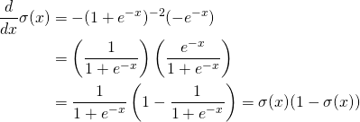 \begin{align*} \frac{d}{dx} \sigma (x) &= - (1+e^{-x})^{-2} (-e^{-x}) \\ &= \left( \frac{1}{1+e^{-x}} \right) \left( \frac{e^{-x}}{1+e^{-x}} \right) \\ &= \frac{1}{1+e^{-x}} \left( 1 - \frac{1}{1+e^{-x}} \right) = \sigma(x)(1- \sigma(x)) \end{align*}