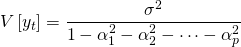 \[V\left[y_{t}\right]=\frac{\sigma^{2}}{1-\alpha_{1}^{2}-\alpha_{2}^{2}-\cdots-\alpha_{p}^{2}}\]