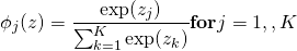 \[\phi_j(z) = \dfrac{\exp(z_j)}{\sum_{k=1}^{K}\exp(z_k)}     \textbf{for}j=1,…,K\]