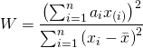 \[W = \frac{ \left( \sum_{i=1}^{n} a_ix_{(i)} \right)^2  }{ \sum_{i=1}^{n}  \left(  x_i - \bar{x} \right)^2 }\]