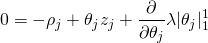 \begin{align*} 0 = -\rho_j + \theta_j z_j + \frac{\partial }{\partial \theta_j} \lambda | \theta_j |_1^1 \end{align*}